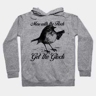 Mess with the Flock You Get the Glock Hoodie